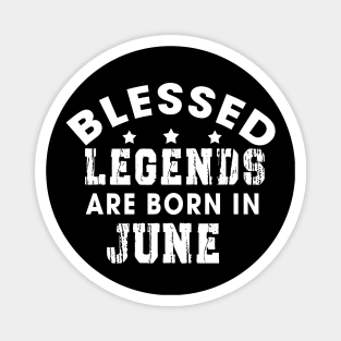 Blessed Legends Are Born In June Funny Christian Birthday Magnet